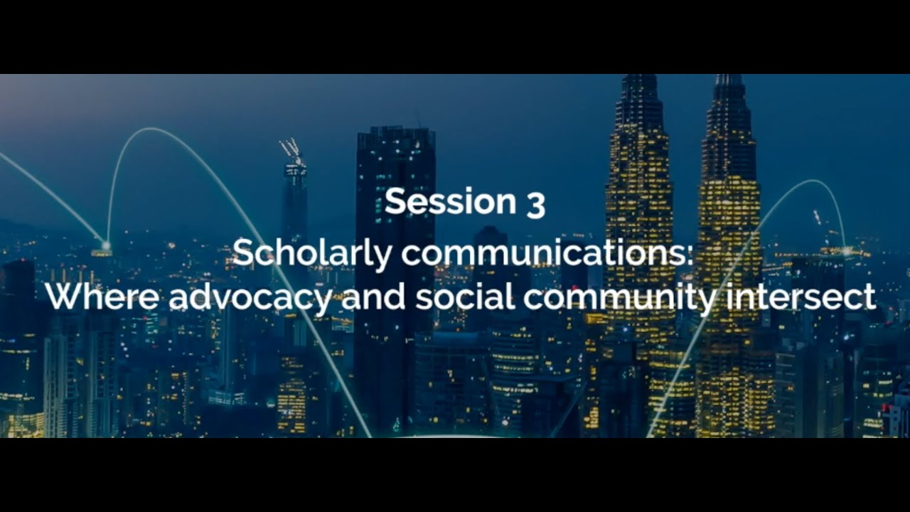 Session 3 - Scholarly communications: Where advocacy and social community intersect session