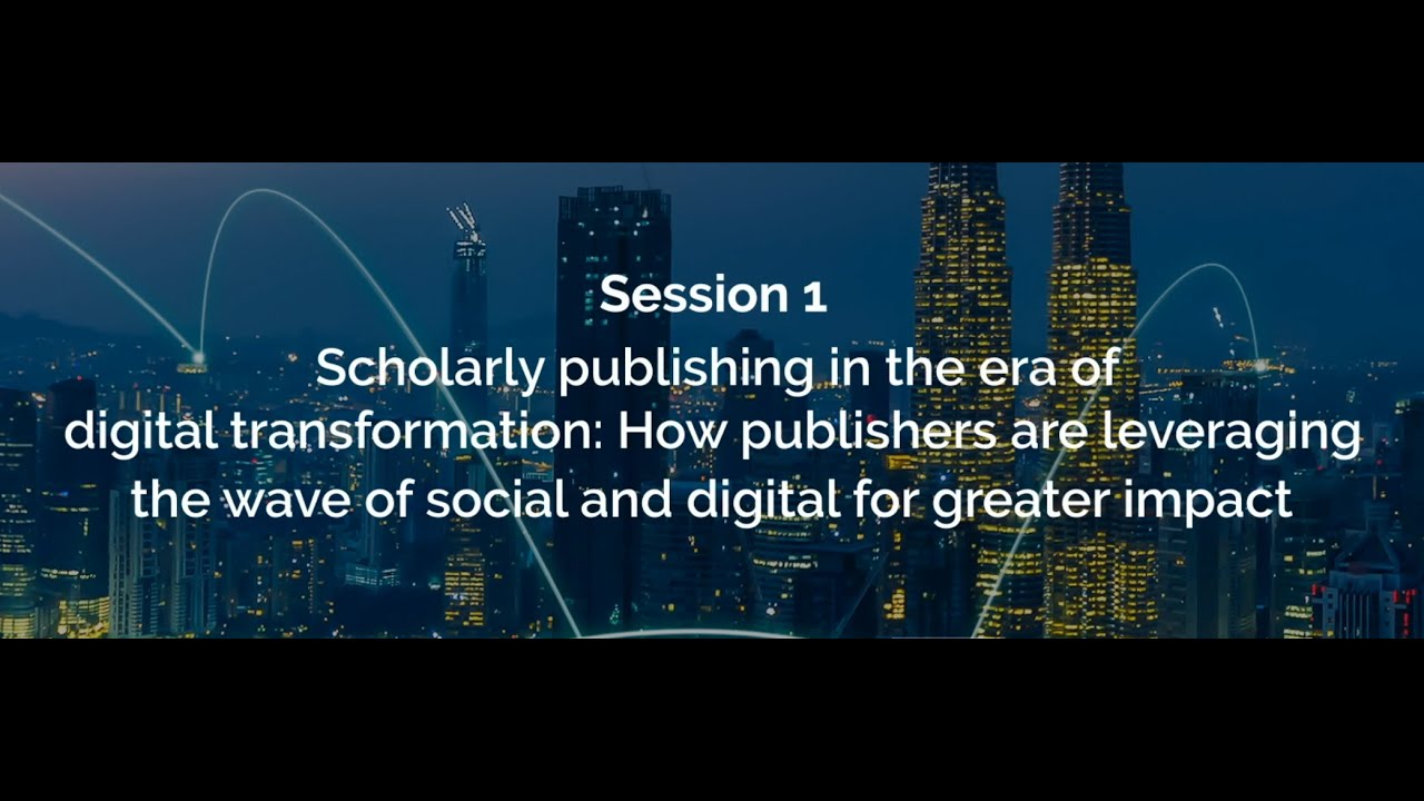 Session 1 - Scholarly publishing in the era of digital transformation
